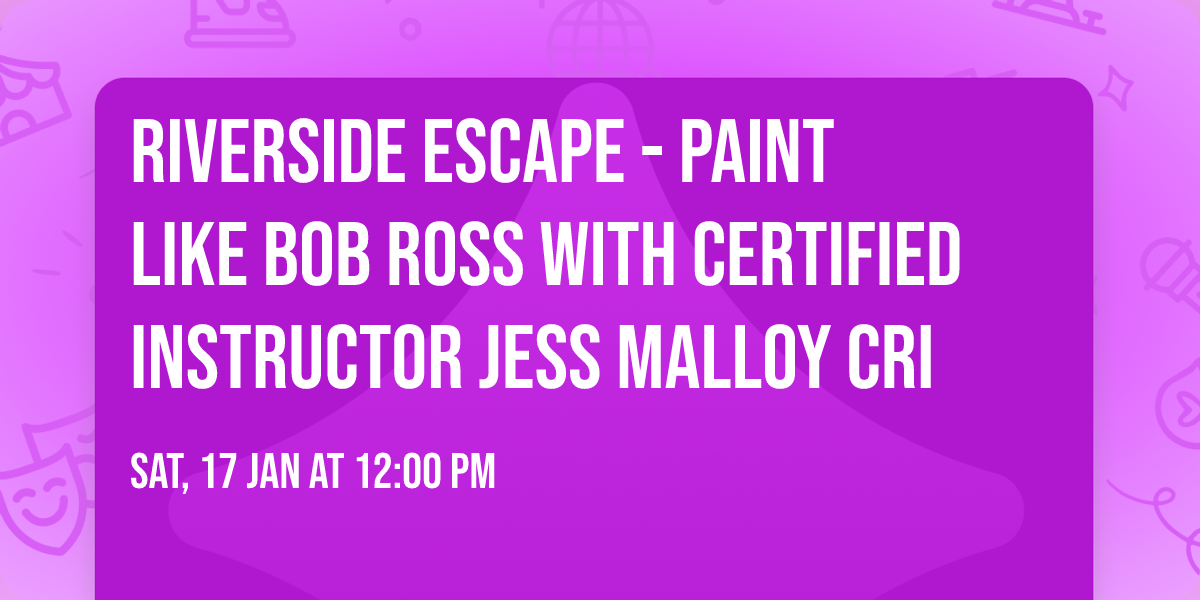 Riverside Escape - Paint like Bob Ross with certified instructor Jess Malloy CRI\u00ae\ufe0f