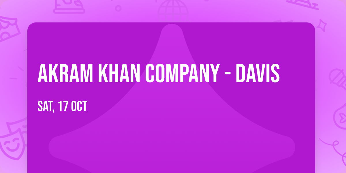 Akram Khan Company - Davis