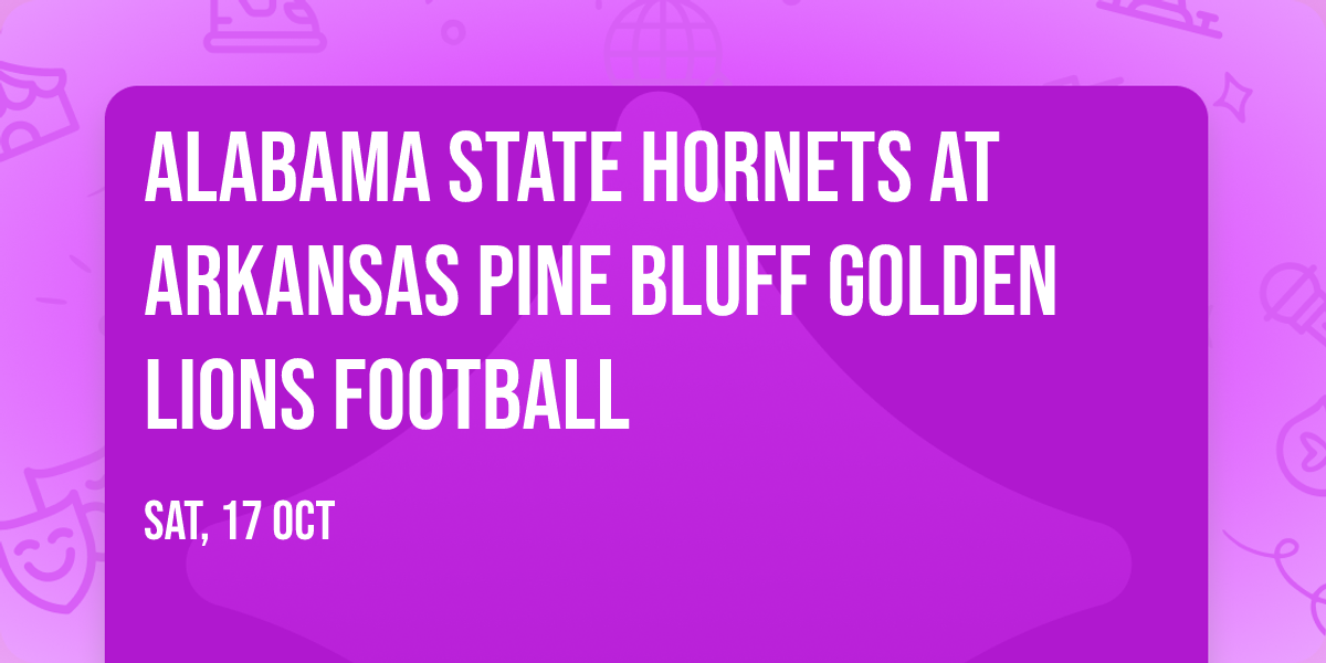Alabama State Hornets at Arkansas Pine Bluff Golden Lions Football