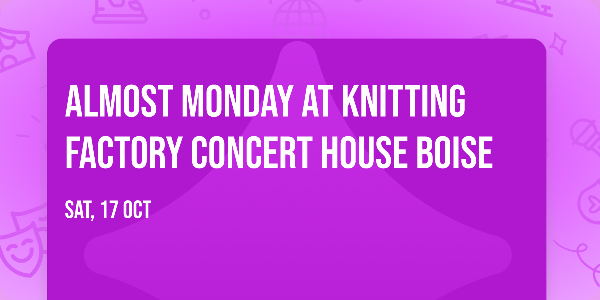 Almost Monday at Knitting Factory Concert House Boise