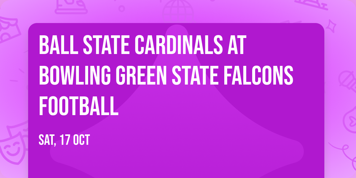 Ball State Cardinals at Bowling Green State Falcons Football