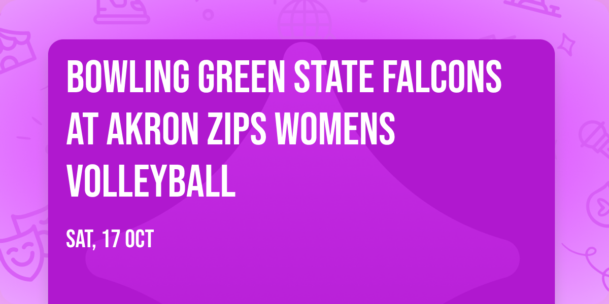 Bowling Green State Falcons at Akron Zips Womens Volleyball
