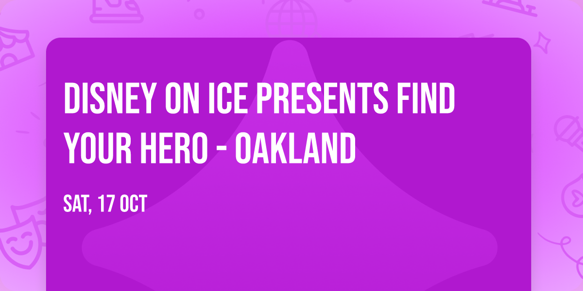 Disney On Ice presents Find Your Hero - Oakland