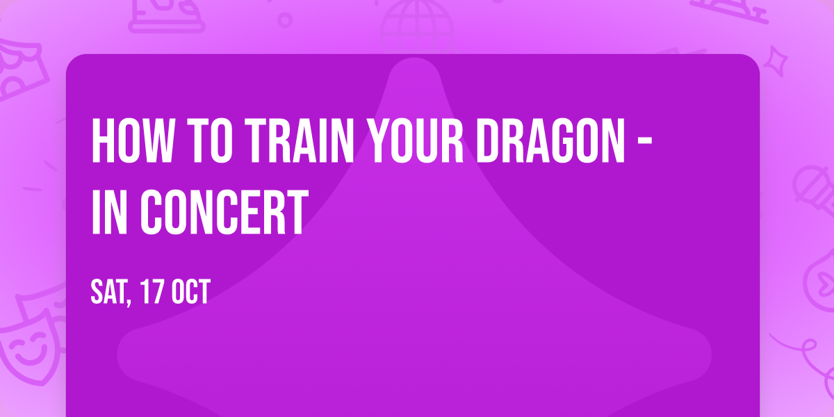 How To Train Your Dragon - In Concert