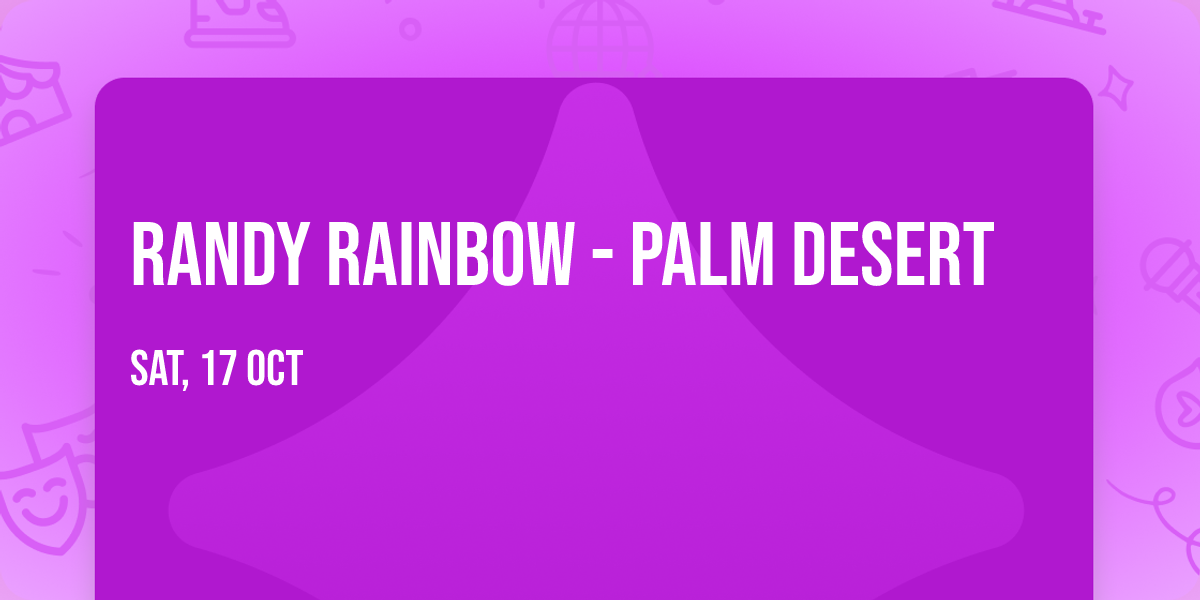 Randy Rainbow - Palm Desert