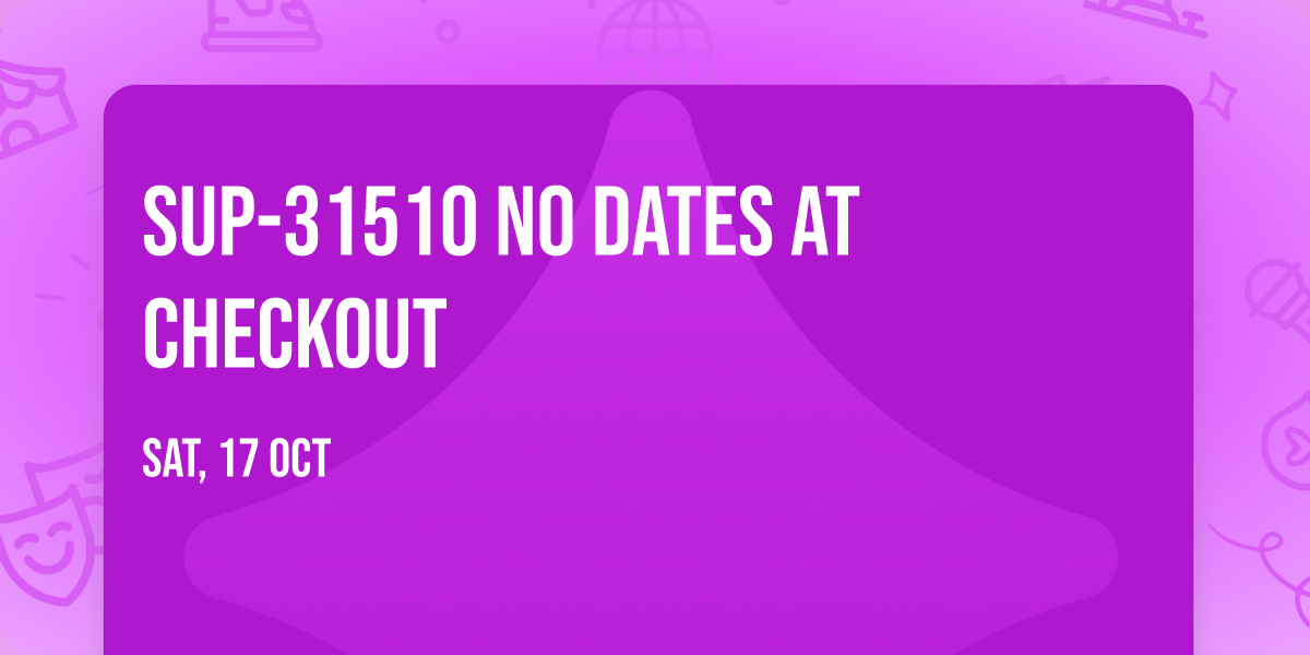 SUP-31510 no dates at checkout