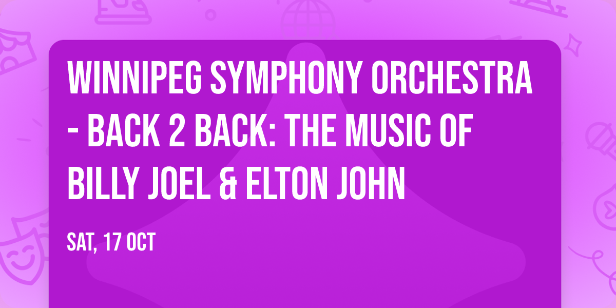 Winnipeg Symphony Orchestra - Back 2 Back: The Music of Billy Joel & Elton John