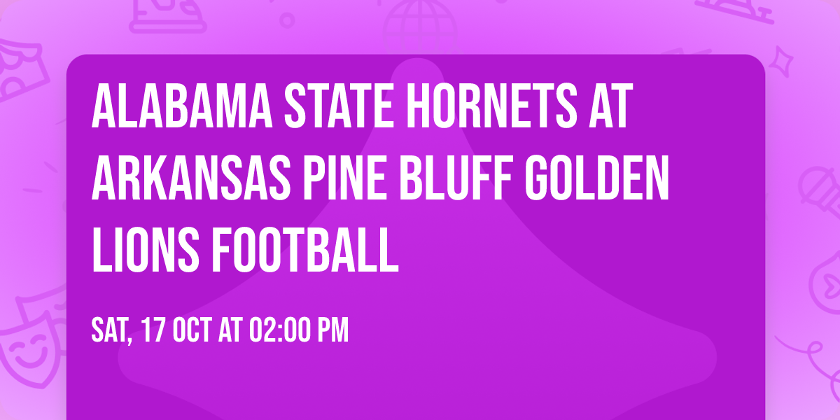 Alabama State Hornets at Arkansas Pine Bluff Golden Lions Football