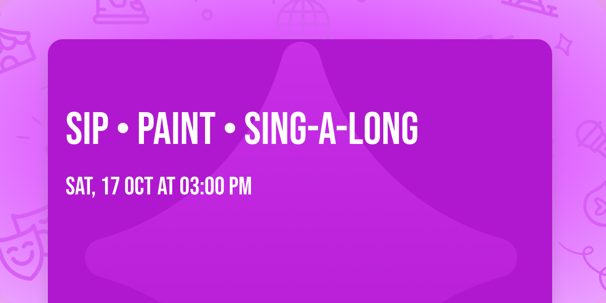 SIP \u2022 PAINT \u2022 SING-A-LONG
