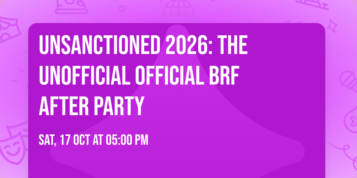 Unsanctioned 2026: The Unofficial Official BRF After Party