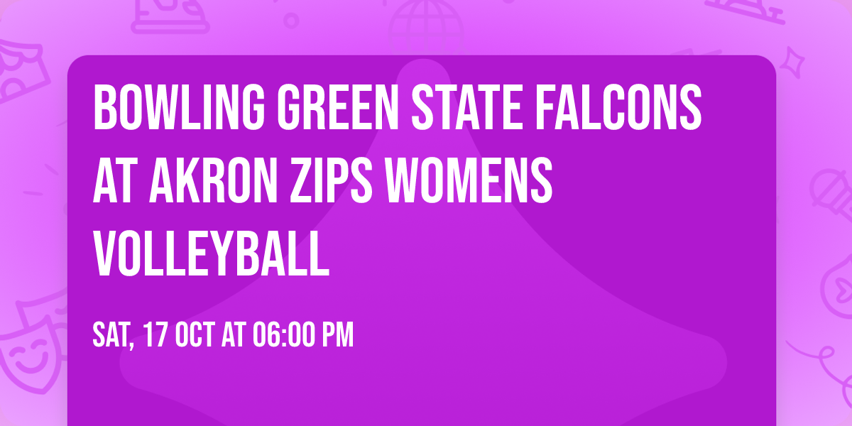 Bowling Green State Falcons at Akron Zips Womens Volleyball