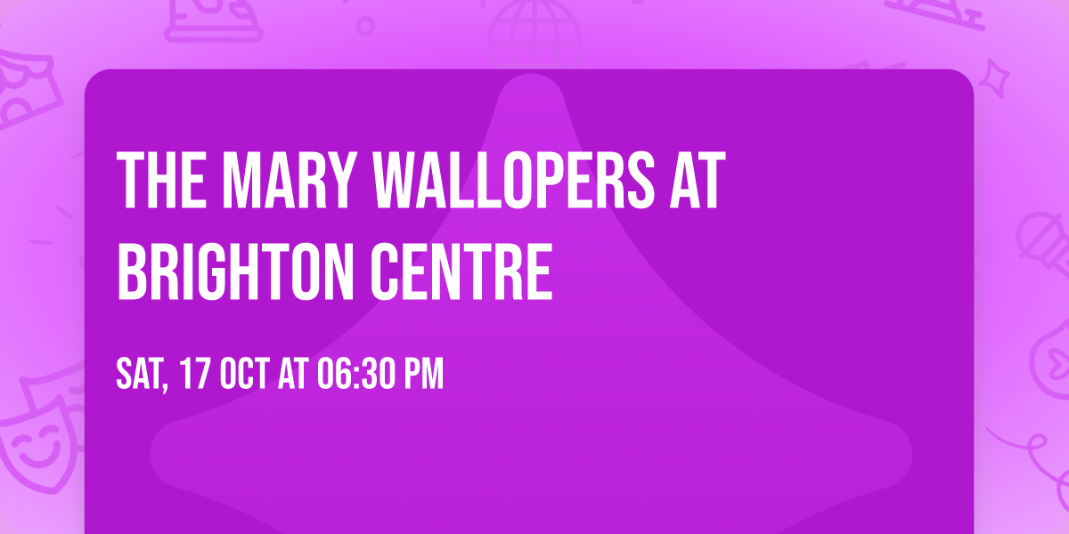 The Mary Wallopers at Brighton Centre