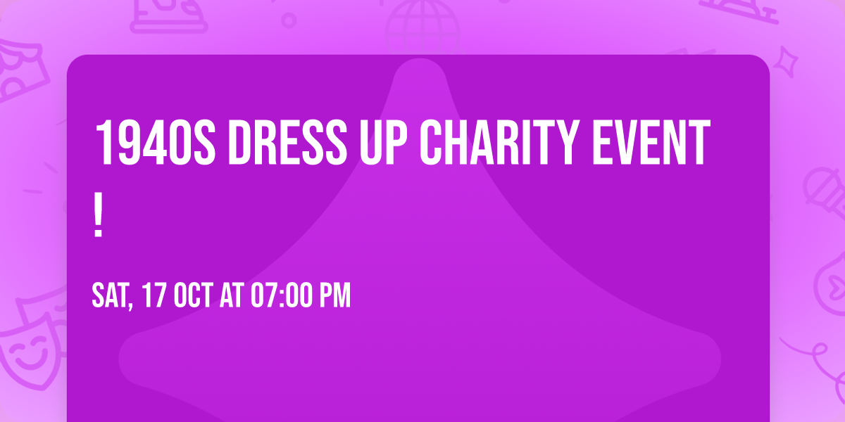 1940s Dress Up Charity Event!