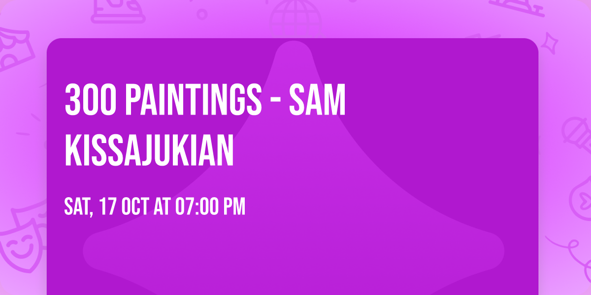 300 Paintings - Sam Kissajukian