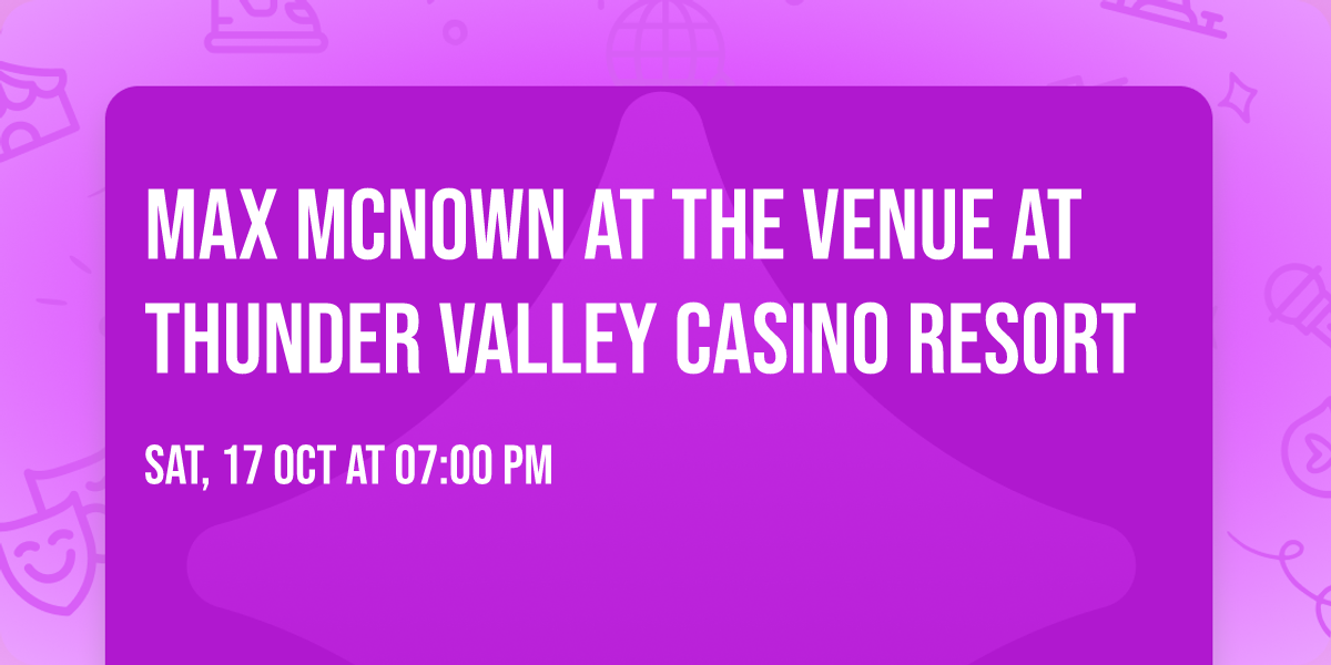 Max McNown at The Venue at Thunder Valley Casino Resort
