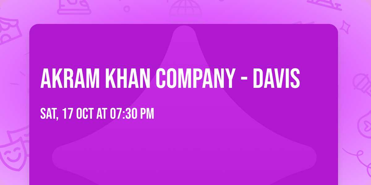 Akram Khan Company - Davis