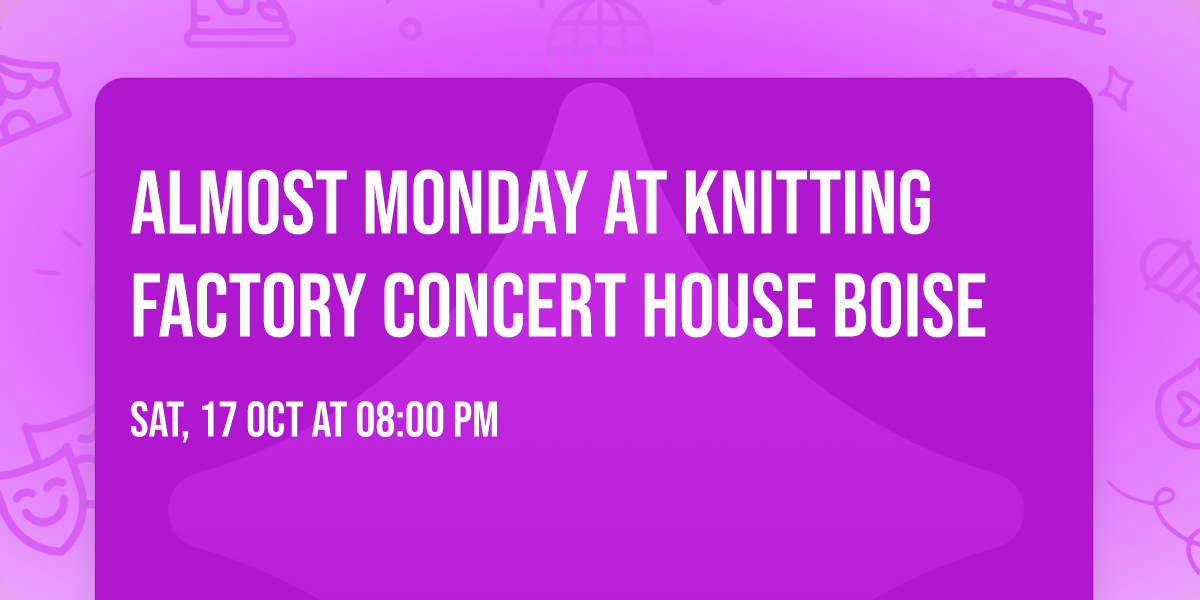 Almost Monday at Knitting Factory Concert House Boise