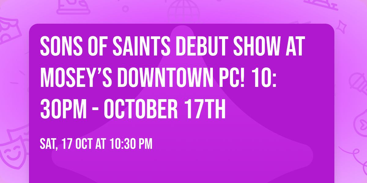 Sons of Saints Debut Show at Mosey\u2019s Downtown PC! 10:30PM - October 17th \ud83c\udf55 