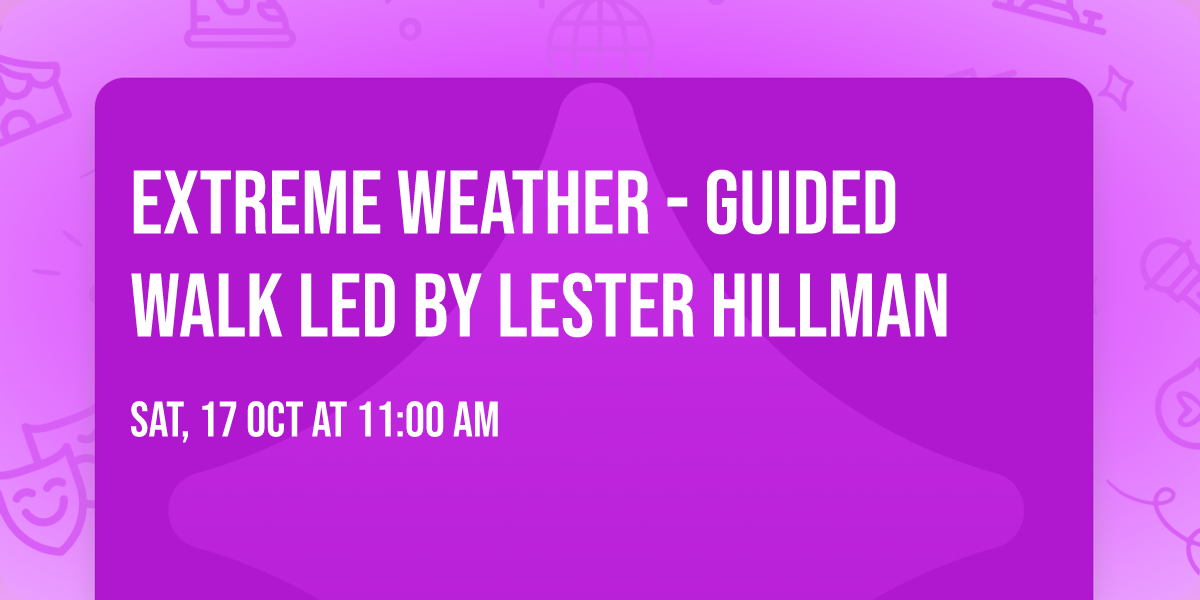 Extreme Weather - Guided Walk led by Lester Hillman