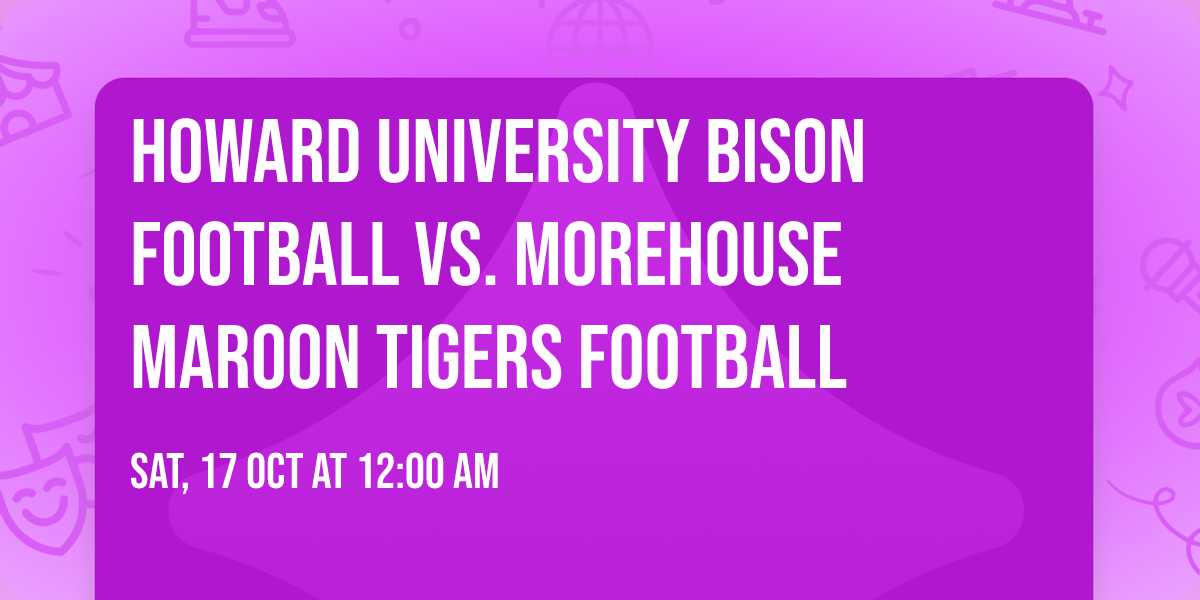Howard University Bison Football vs. Morehouse Maroon Tigers Football
