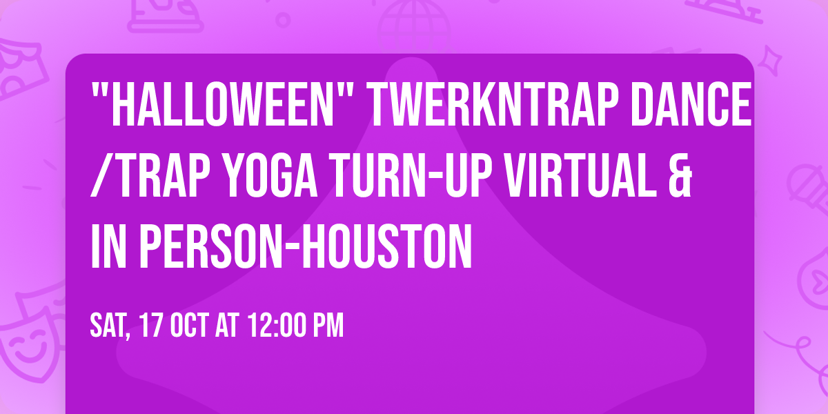"Halloween" TwerkNTrap Dance\/Trap Yoga TURN-UP Virtual & In Person-Houston