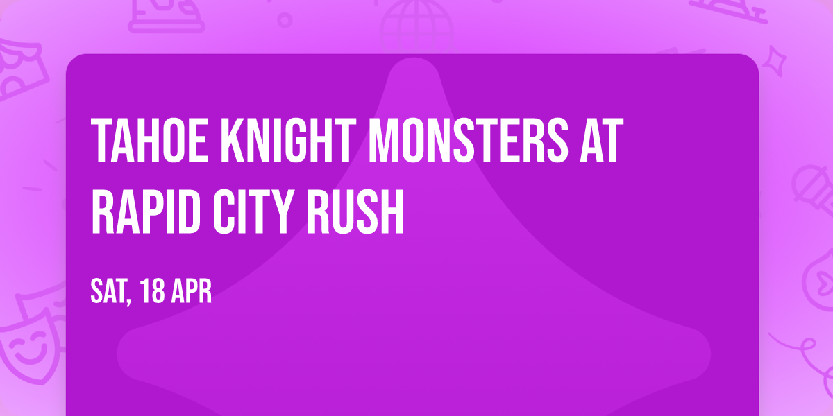 Tahoe Knight Monsters at Rapid City Rush