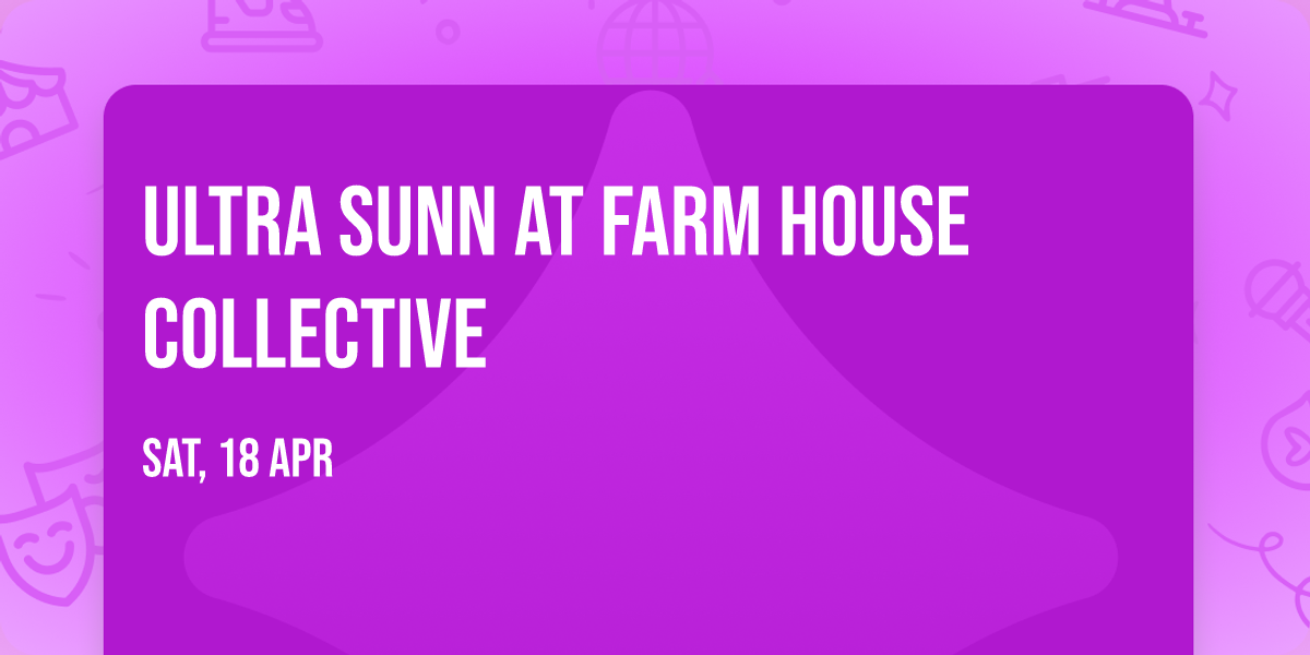Ultra Sunn at Farm House Collective
