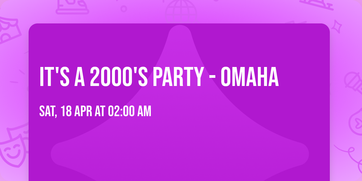It's A 2000's Party - Omaha