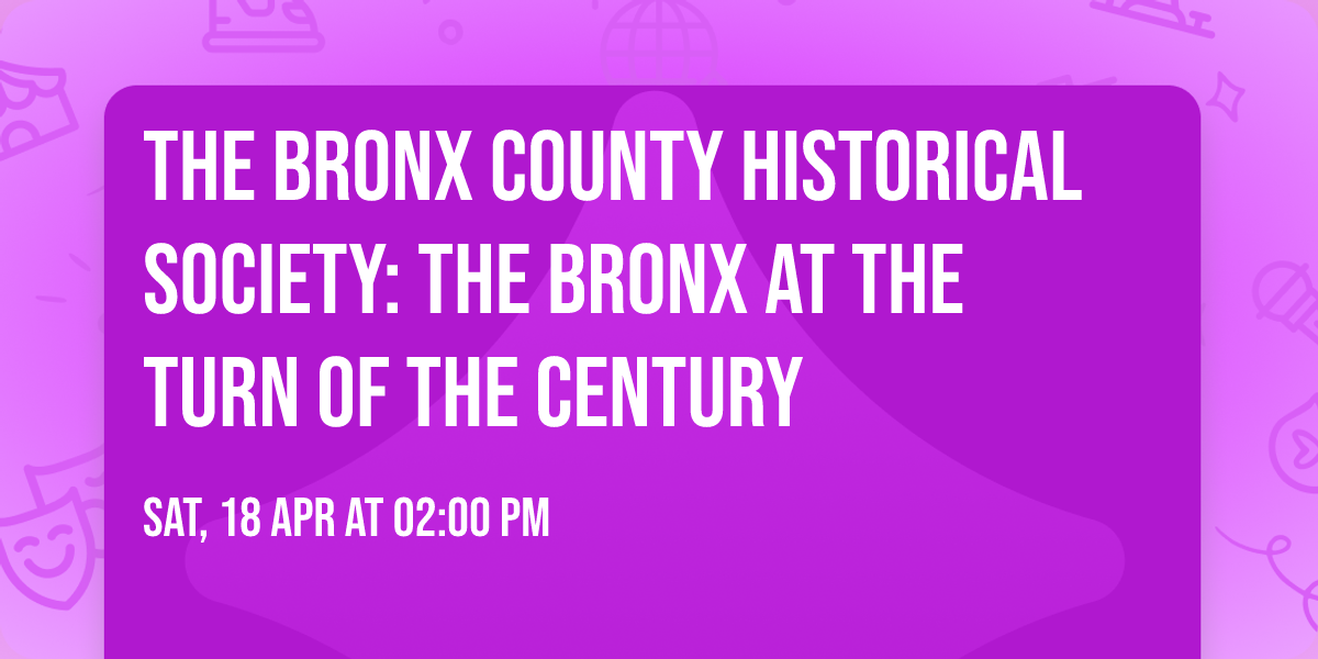 The Bronx County Historical Society: The Bronx at the Turn of the Century