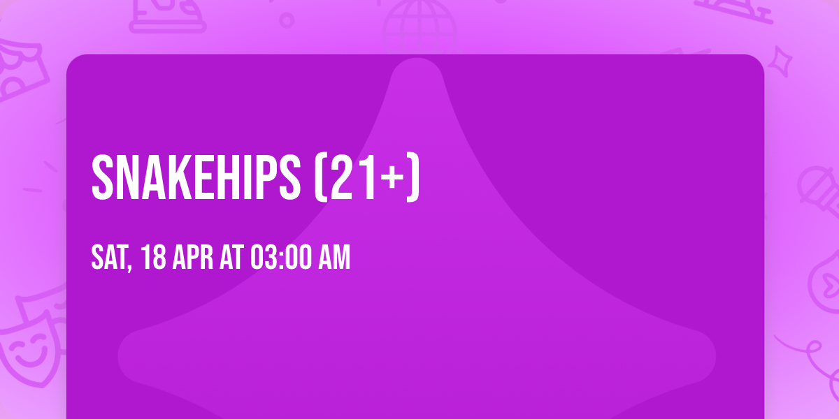 Snakehips (21+)