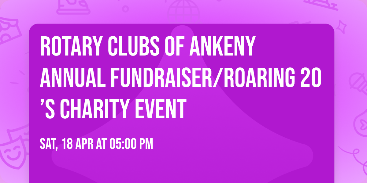 Rotary Clubs of Ankeny Annual Fundraiser\/Roaring 20\u2019s Charity Event