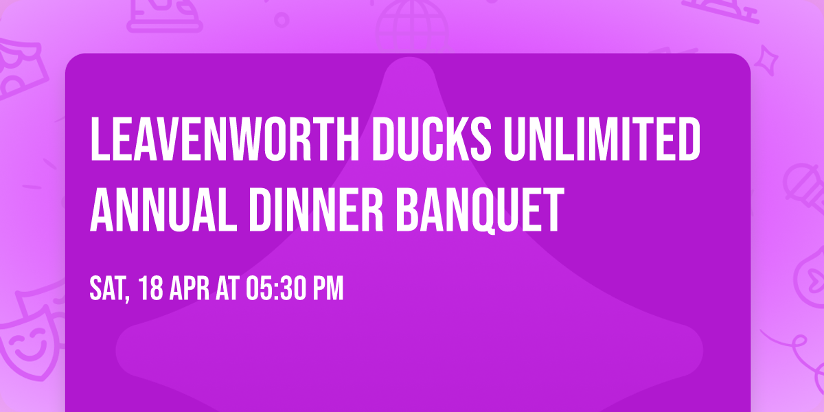 Leavenworth Ducks Unlimited Annual Dinner Banquet