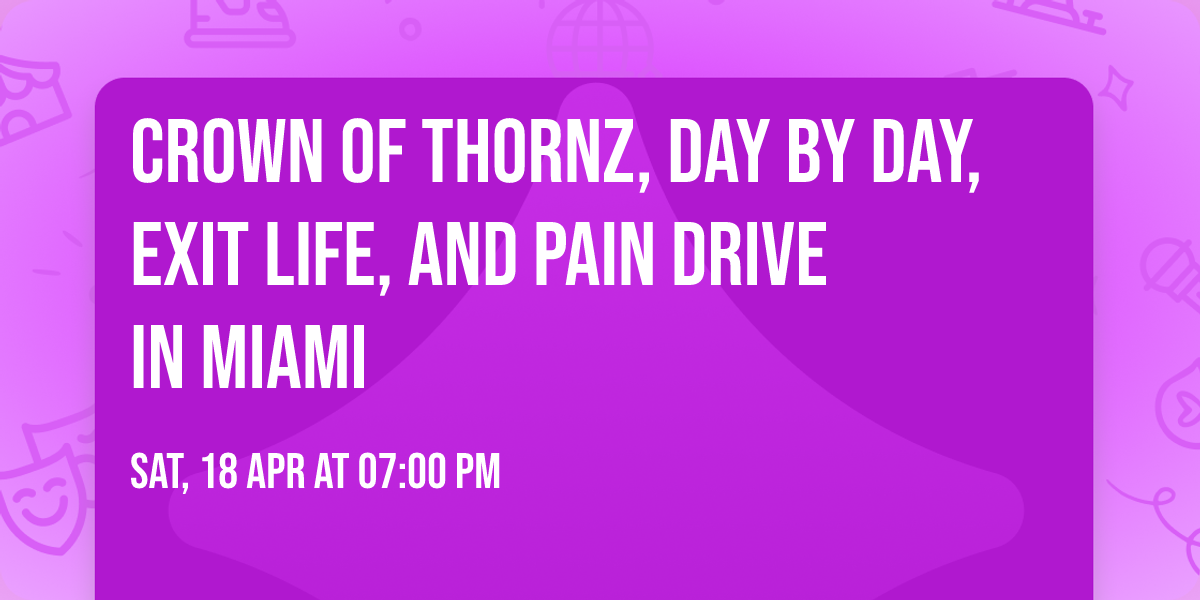 Crown of Thornz, Day By Day, Exit Life, and Pain Drive in Miami
