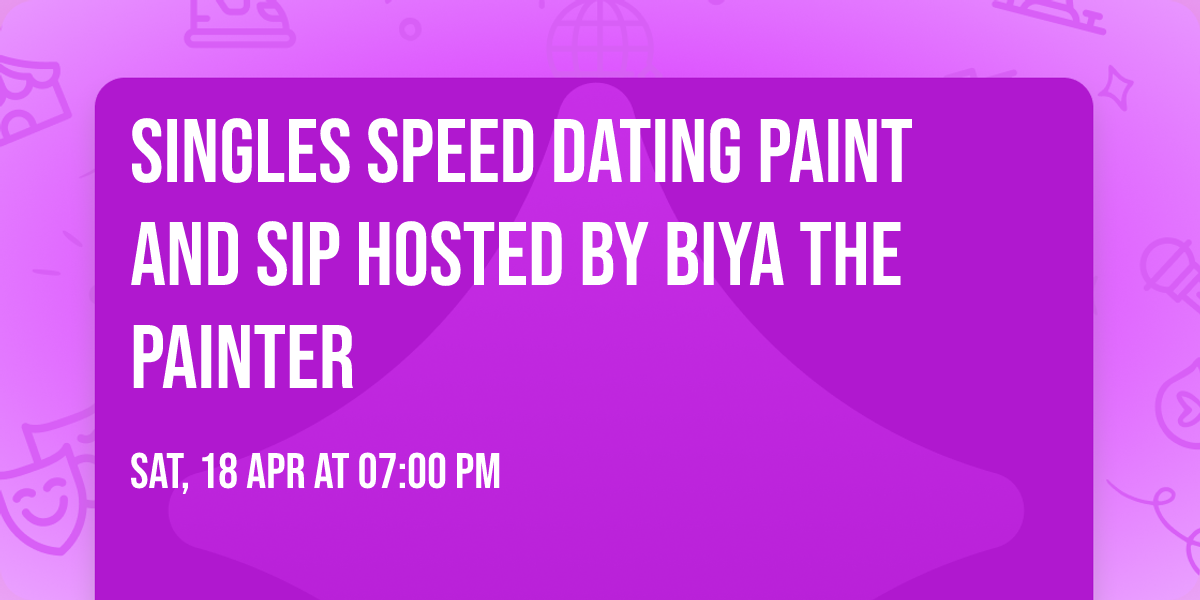 Singles Speed Dating Paint And Sip Hosted By  Biya The Painter