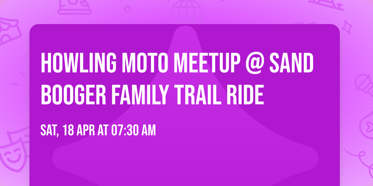 Howling Moto Meetup @ Sand Booger Family Trail Ride
