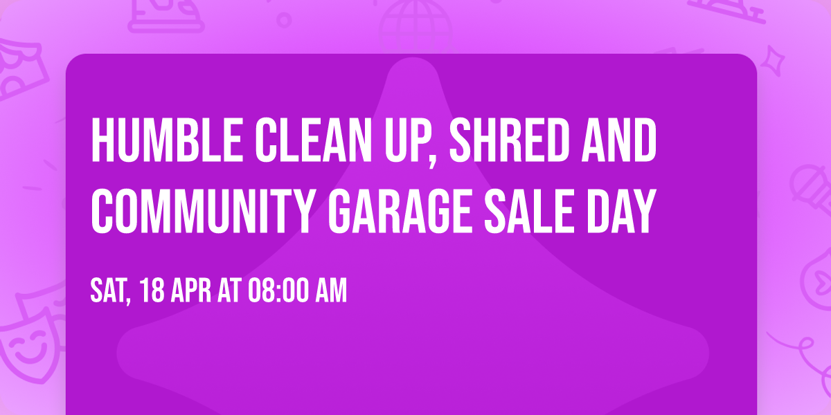 Humble Clean Up, Shred and Community Garage Sale Day