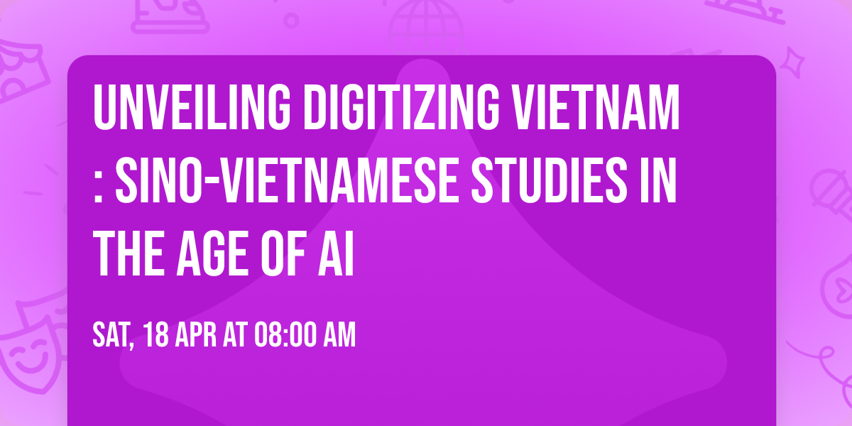 Unveiling Digitizing Vietnam: Sino-Vietnamese Studies in the Age of AI