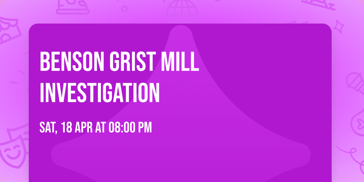 Benson Grist Mill Investigation