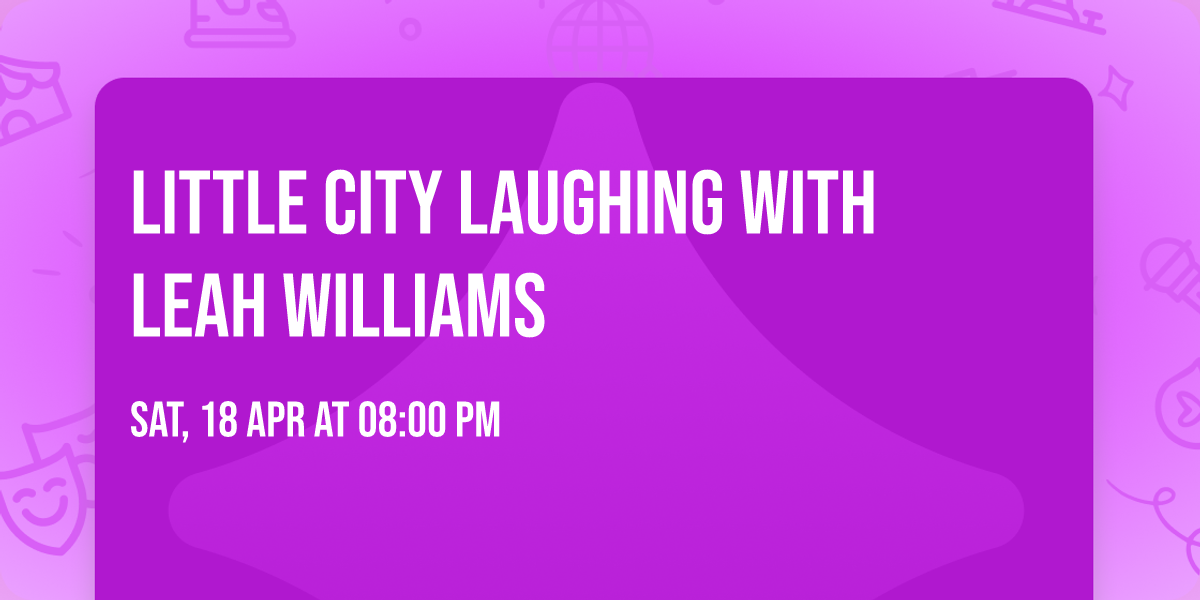 LITTLE CITY LAUGHING with Leah Williams