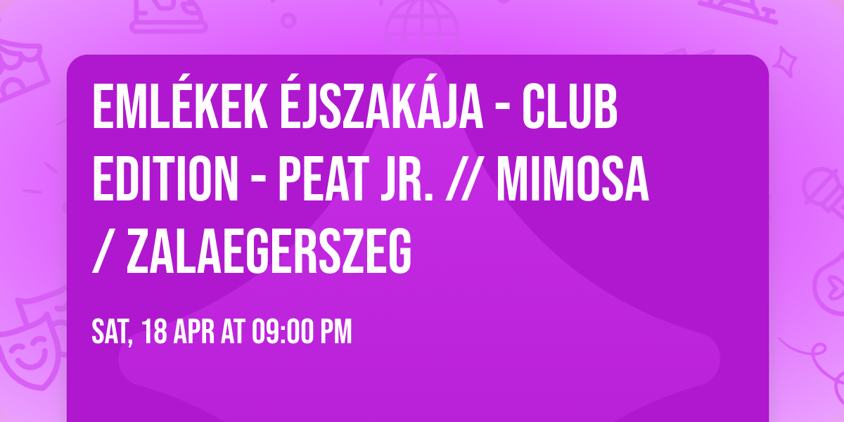 EML\u00c9KEK \u00c9JSZAK\u00c1JA\u2122 - Club Edition - PEAT JR. \/\/ Mimosa \/ Zalaegerszeg