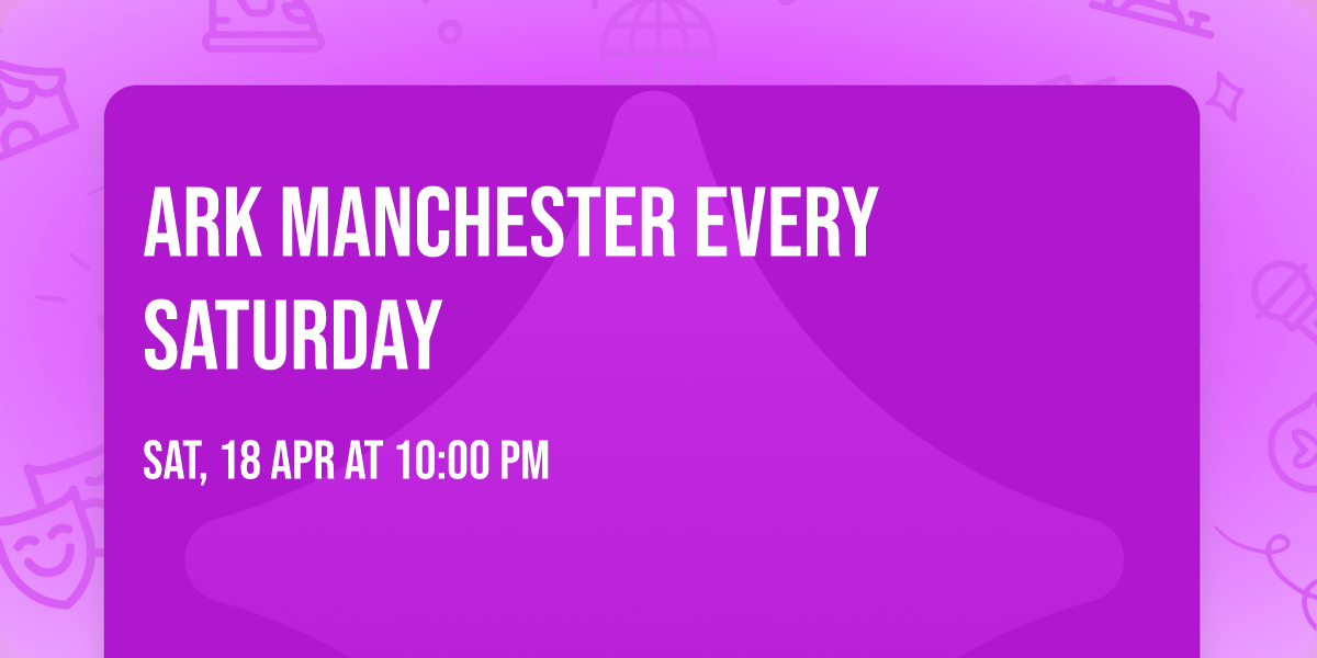Ark Manchester Every Saturday