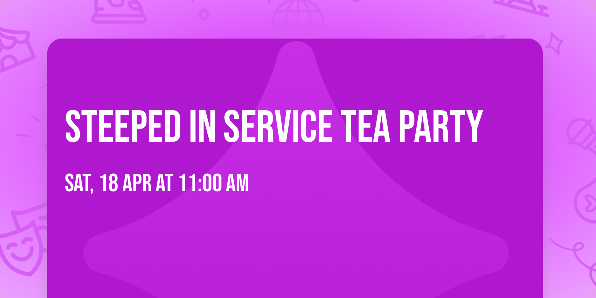 Steeped In Service Tea Party