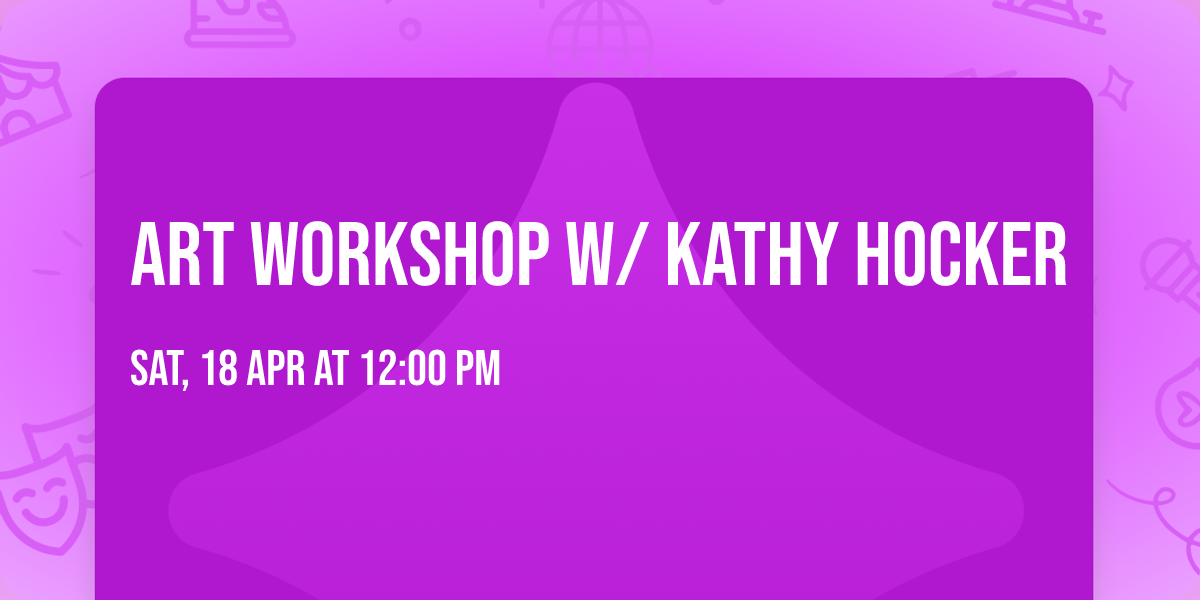 Art Workshop w\/ Kathy Hocker