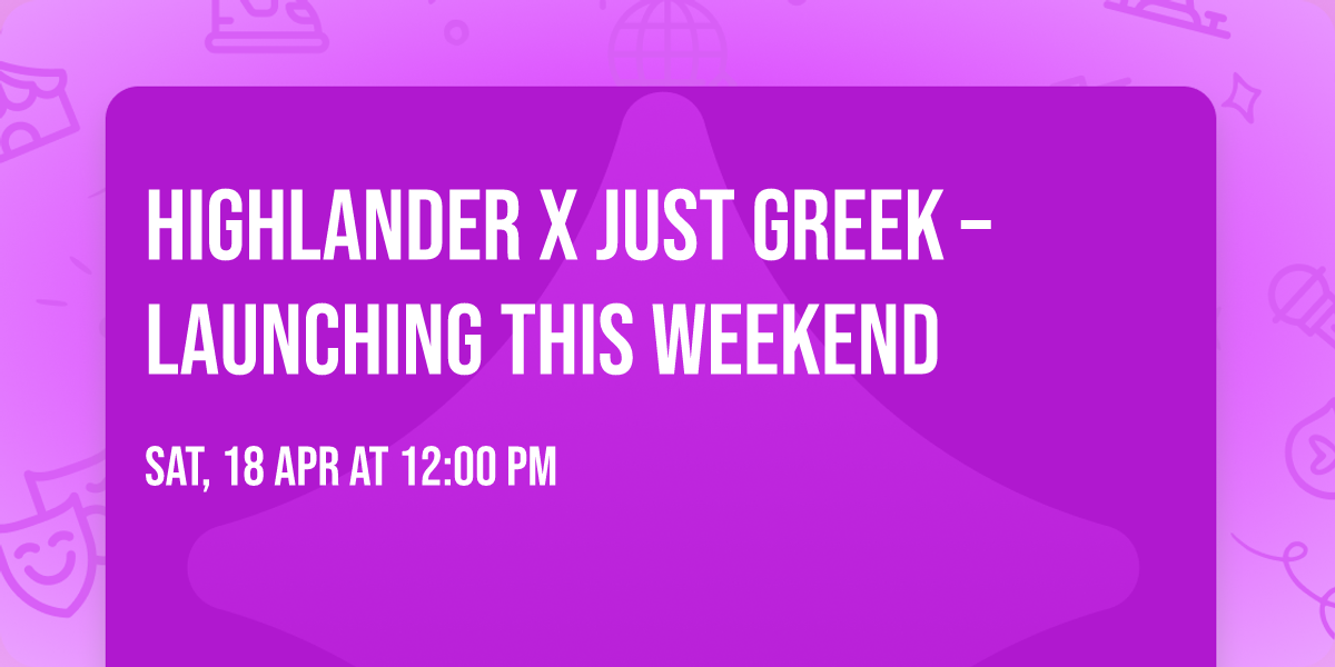 Highlander x Just Greek \u2013 Launching This Weekend