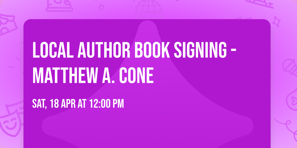 Local Author Book Signing - Matthew A. Cone