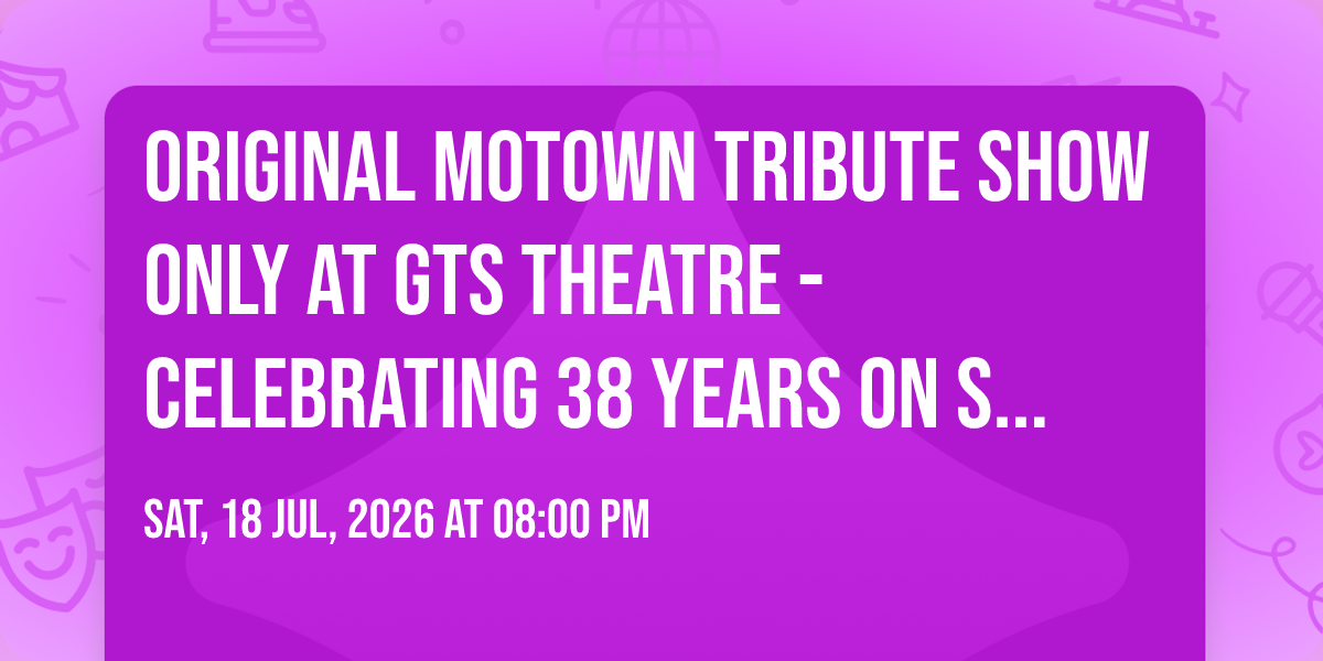 Original Motown Tribute Show only at GTS Theatre - Celebrating 38 Years On Stage