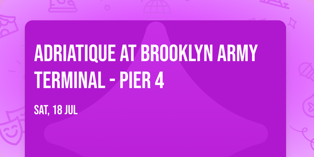 Adriatique at Brooklyn Army Terminal - Pier 4