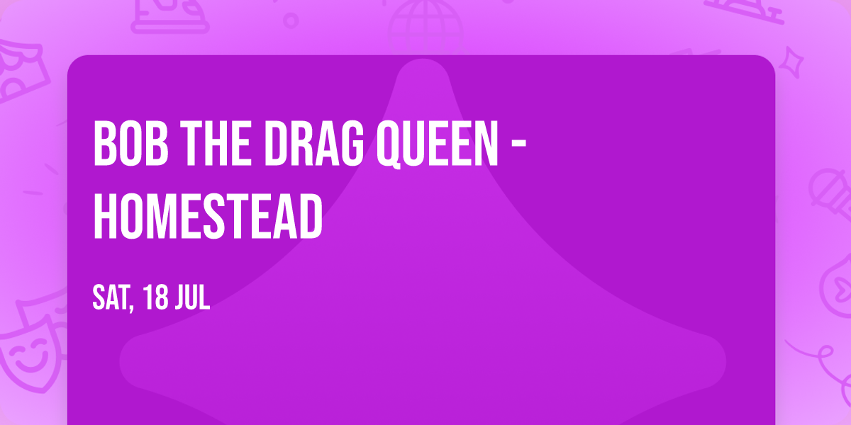 Bob The Drag Queen - Homestead