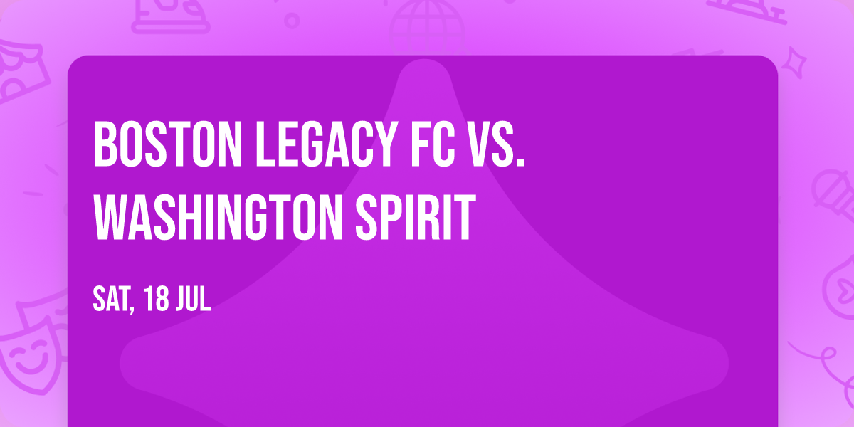 Boston Legacy FC vs. Washington Spirit
