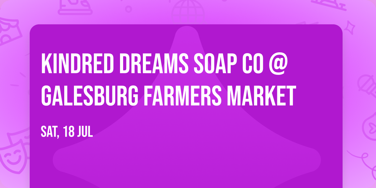 Kindred Dreams Soap Co @ Galesburg Farmers Market